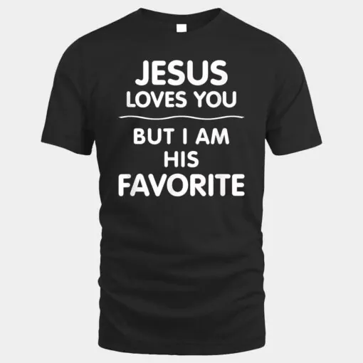 Jesus Loves You - But I Am His Favorite