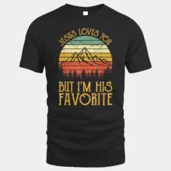 Jesus Loves You But I'm His Favorite Tshirt Funny Christian