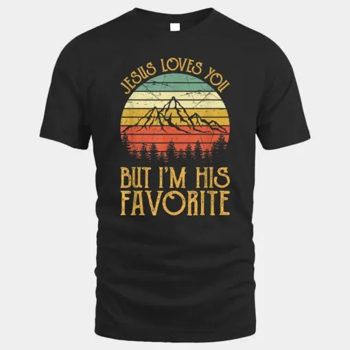 Jesus Loves You But I'm His Favorite Tshirt Funny Christian