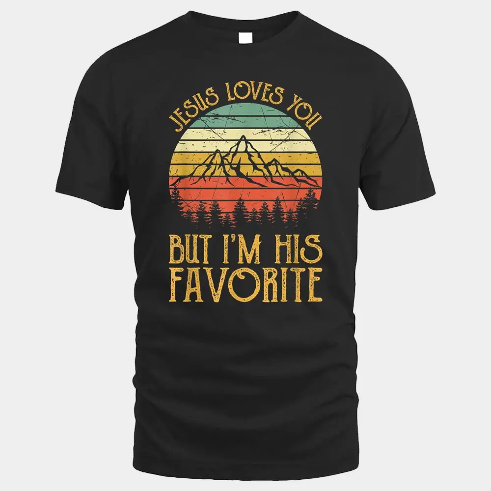Jesus Loves You But I'm His Favorite Tshirt Funny Christian Jesus Loves You But I'm His Favorite Tshirt Funny Christian