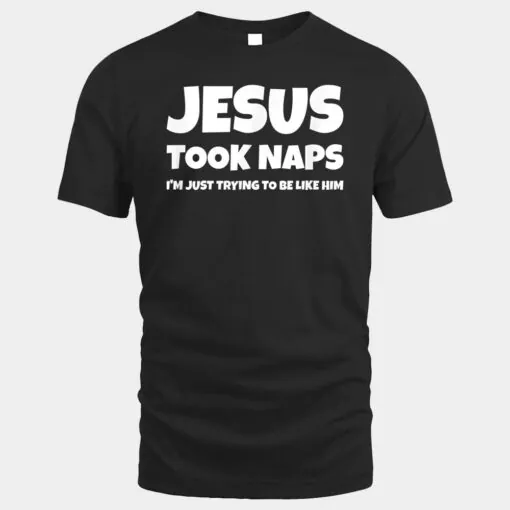 Jesus Took Naps I'm Just Trying To Be Like Him