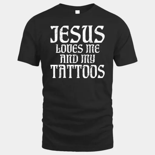 Jesus loves me and my Tattoos Ink Tattoo Lover