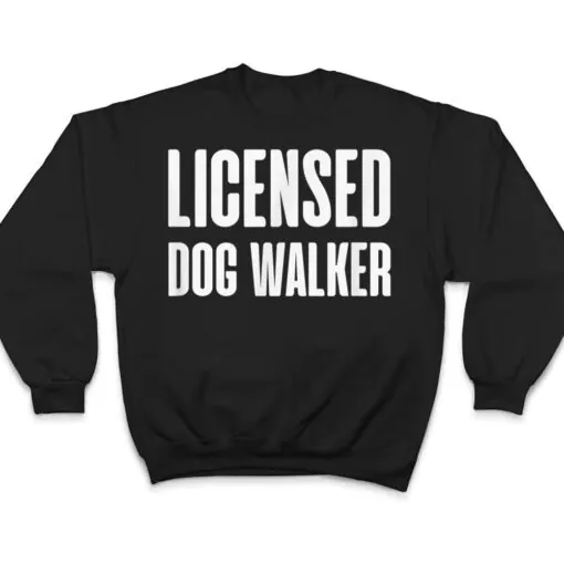 Joke Pet Owner Humor Licensed Dog Walker Dog Lovers T Shirt