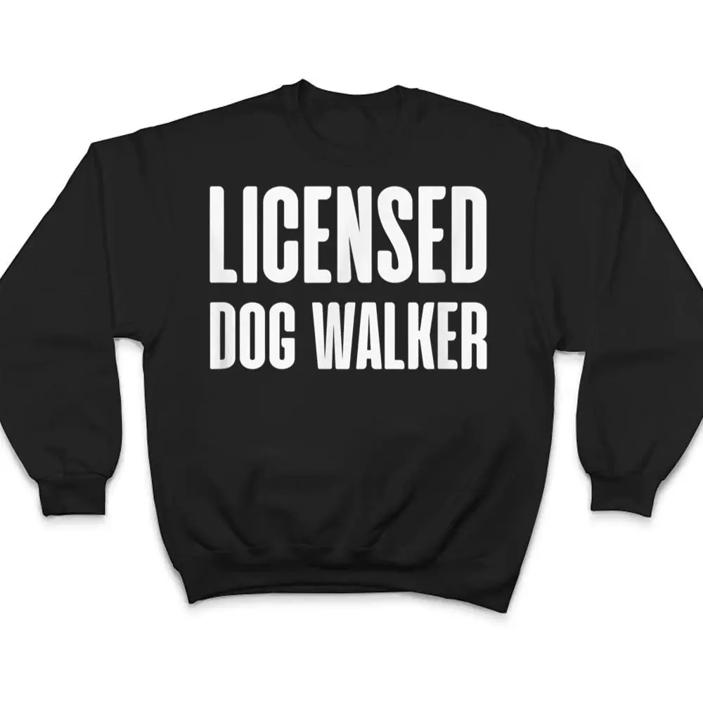 Joke-Pet-Owner-Humor-Licensed-Dog-Walker-Dog-Lovers-T-Shirt-4 Joke Pet Owner Humor Licensed Dog Walker Dog Lovers T Shirt