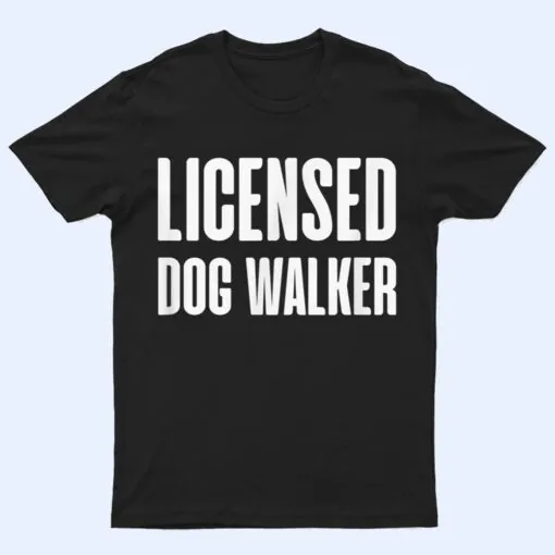 Joke Pet Owner Humor Licensed Dog Walker Dog Lovers T Shirt