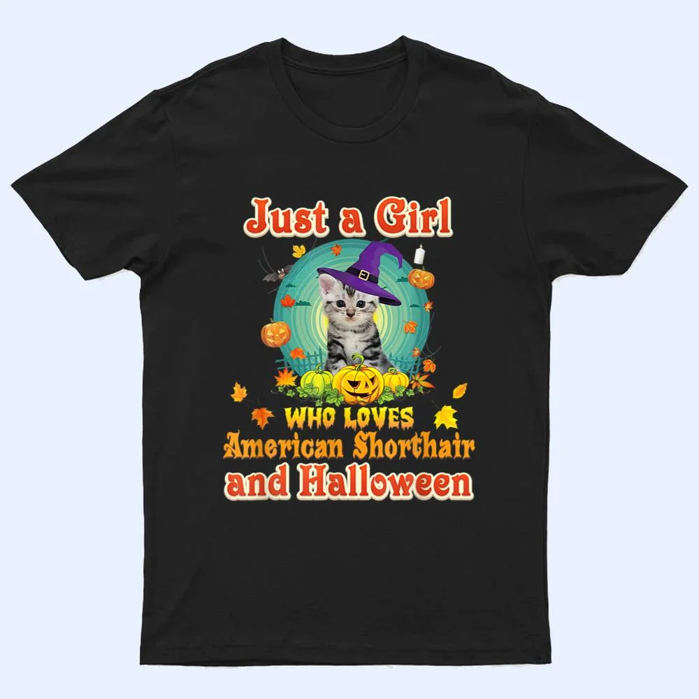 Just A Girl Who Loves American Shorthair Cat And Halloween T Shirt Just A Girl Who Loves American Shorthair Cat And Halloween T Shirt