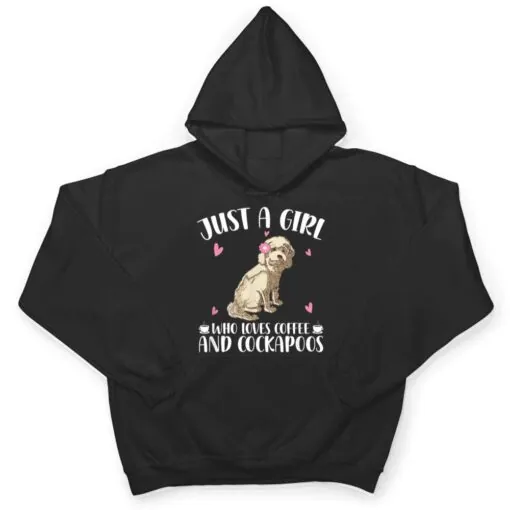 Just A Girl Who Loves Coffee And Cockapoos - Dog Cockapoo T Shirt