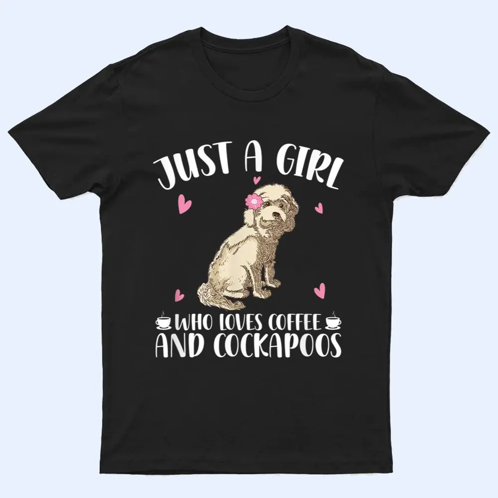 Just A Girl Who Loves Coffee And Cockapoos - Dog Cockapoo T Shirt Just A Girl Who Loves Coffee And Cockapoos - Dog Cockapoo T Shirt