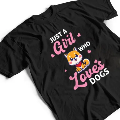 Just A Girl Who Loves Dogs - Dog T Shirt