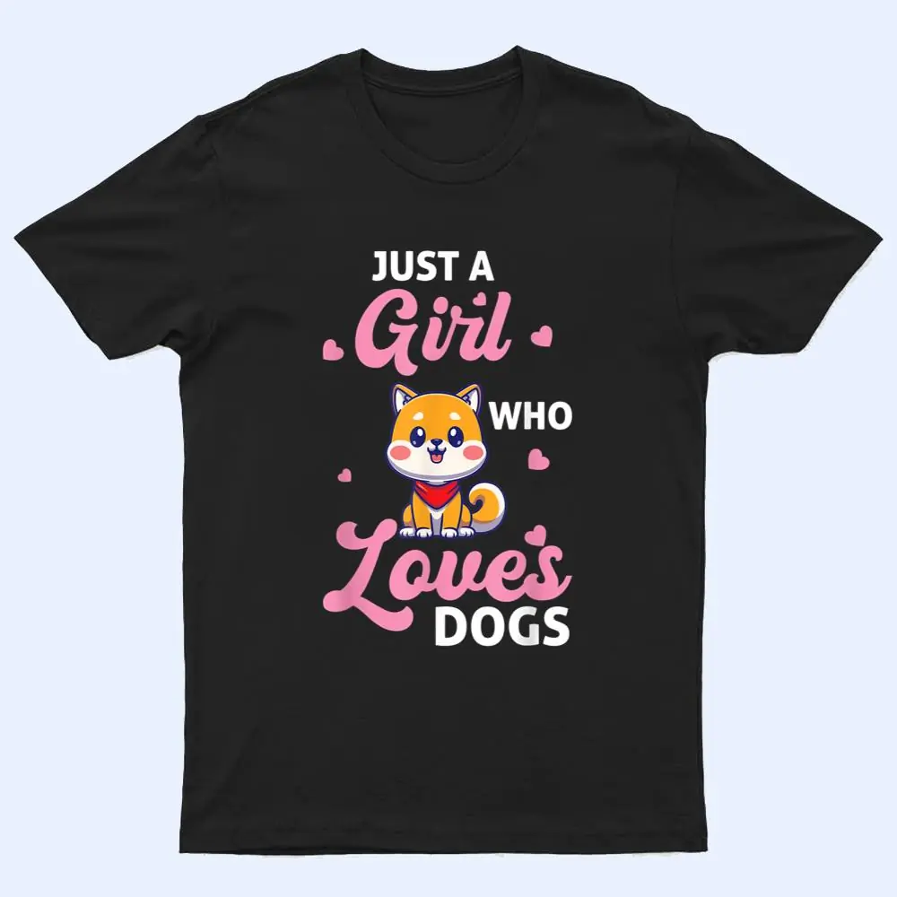 Just A Girl Who Loves Dogs - Dog T Shirt Just A Girl Who Loves Dogs - Dog T Shirt