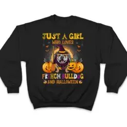 Just A Girl Who Loves French Bulldog And Halloween T Shirt Just A Girl Who Loves French Bulldog And Halloween T Shirt