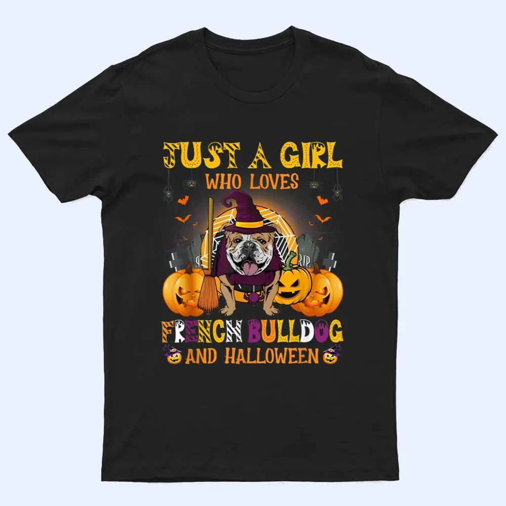 Just A Girl Who Loves French Bulldog And Halloween T Shirt Just A Girl Who Loves French Bulldog And Halloween T Shirt