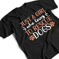 Just A Girl Who Loves To Rescue Dogs Animal Shelter T Shirt Just A Girl Who Loves To Rescue Dogs Animal Shelter T Shirt