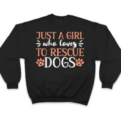 Just A Girl Who Loves To Rescue Dogs Animal Shelter T Shirt Just A Girl Who Loves To Rescue Dogs Animal Shelter T Shirt