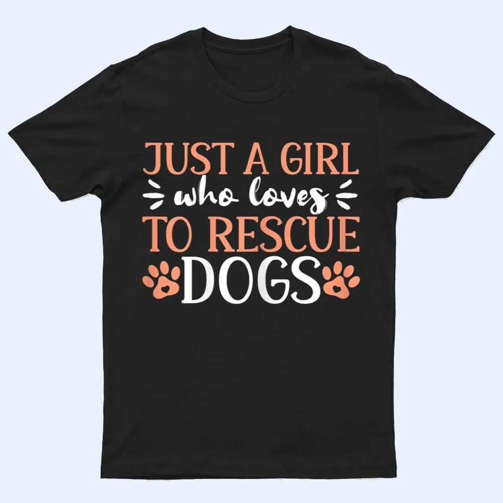 Just A Girl Who Loves To Rescue Dogs Animal Shelter T Shirt Just A Girl Who Loves To Rescue Dogs Animal Shelter T Shirt
