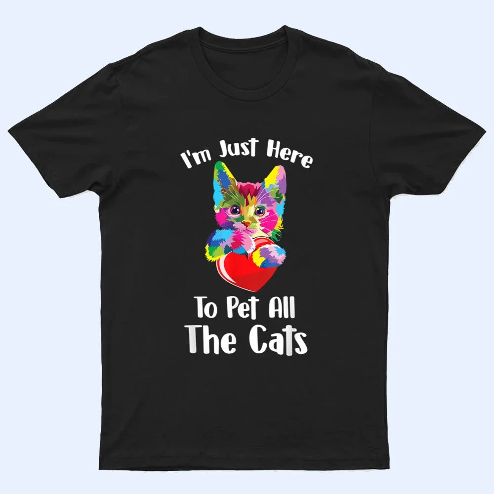 Just Here To Pet The Cats Funny Lovers Cats Cute T Shirt Just Here To Pet The Cats Funny Lovers Cats Cute T Shirt