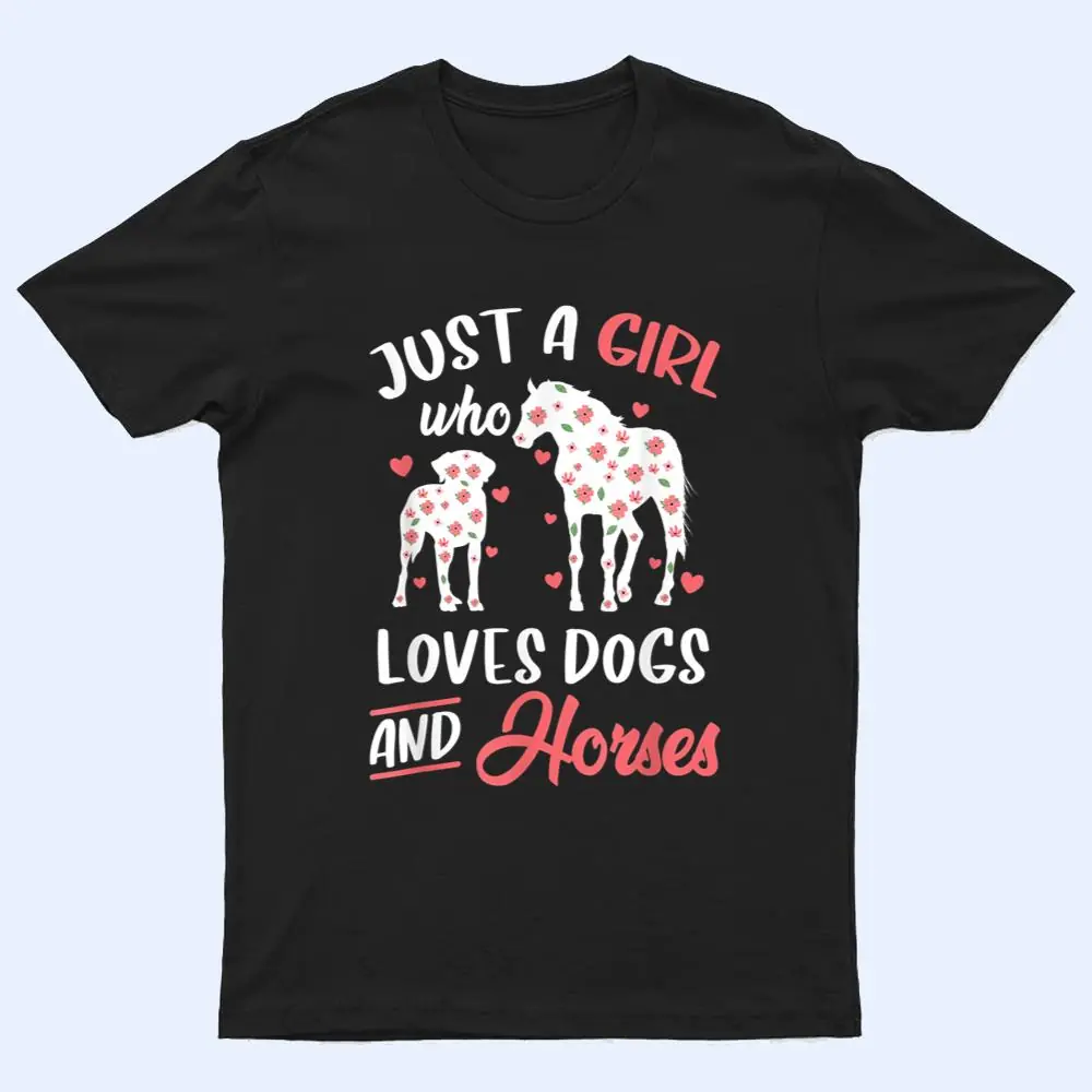 Just a Girl Who Loves Dogs And Horses Flowers T Shirt Just a Girl Who Loves Dogs And Horses Flowers T Shirt