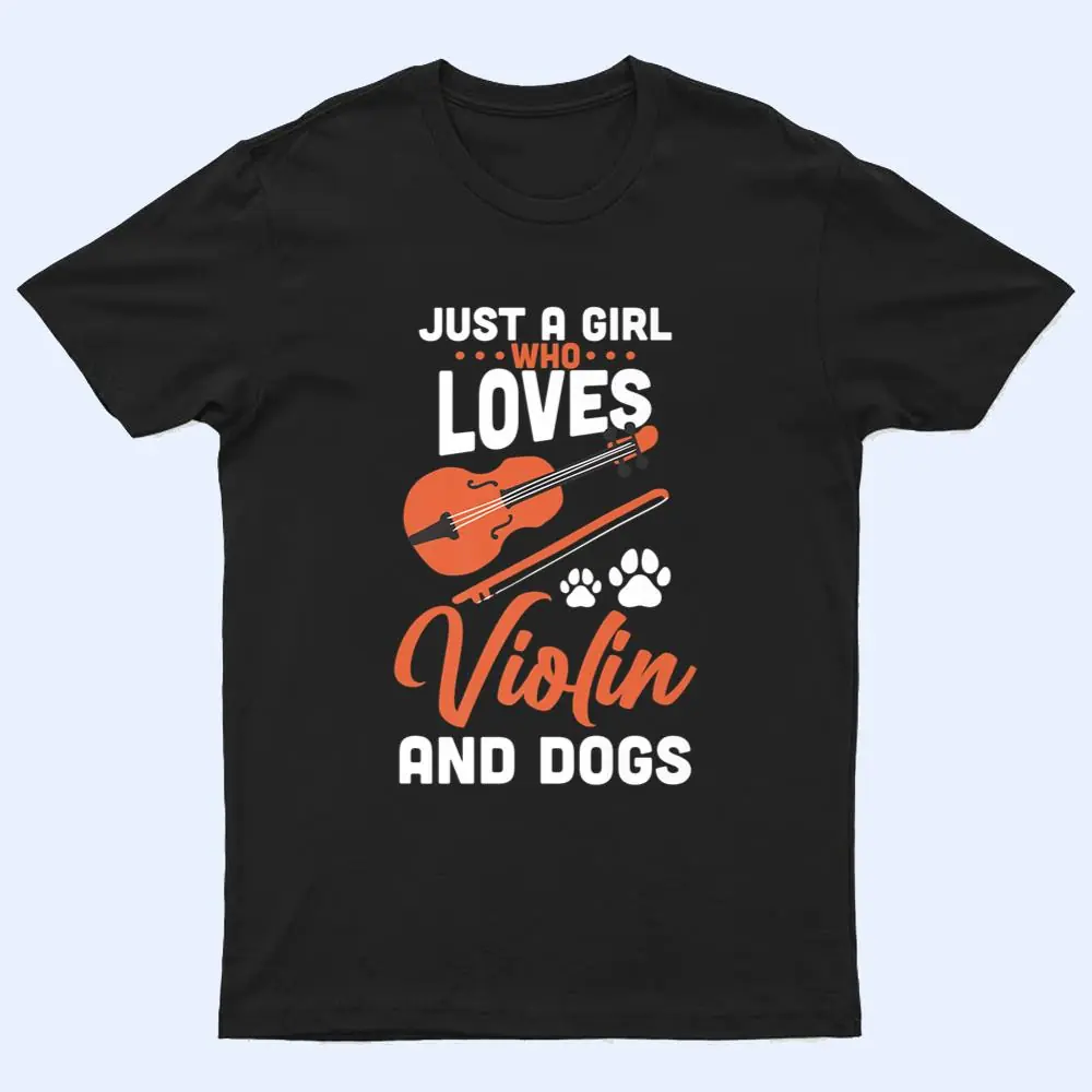 Just a girl who loves violin and dogs T Shirt Just a girl who loves violin and dogs T Shirt