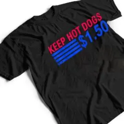 Keep Hot Dogs At $1.50 T Shirt Keep Hot Dogs At $1.50 T Shirt