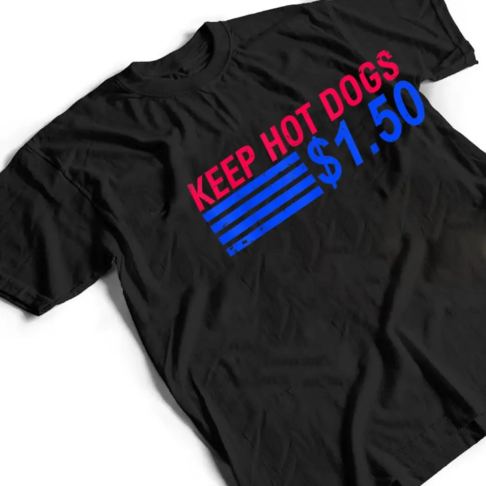 Keep-Hot-Dogs-At-1.50-T-Shirt-2 Keep Hot Dogs At $1.50 T Shirt