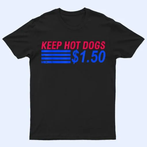 Keep Hot Dogs At $1.50 T Shirt