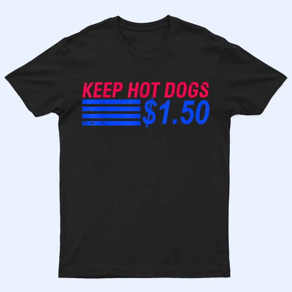 Keep Hot Dogs At $1.50 T Shirt Keep Hot Dogs At $1.50 T Shirt