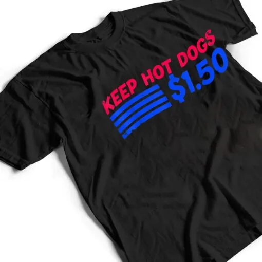 Keep Hot Dogs At 1.50 USD Dollars T Shirt