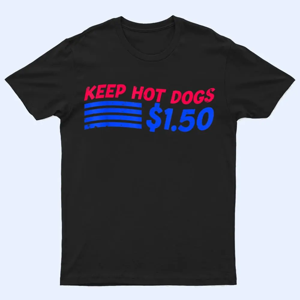 Keep Hot Dogs At 1.50 USD Dollars T Shirt Keep Hot Dogs At 1.50 USD Dollars T Shirt