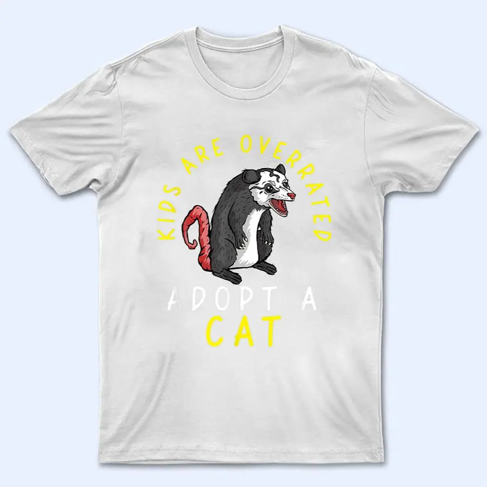 Kids Are Overrated Adopt A Cat Funny Opossum T Shirt Kids Are Overrated Adopt A Cat Funny Opossum T Shirt
