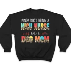 Kinda Busy Being NICU Nurse And Dog Mom Leopard Mothers Day T Shirt Kinda Busy Being NICU Nurse And Dog Mom Leopard Mothers Day T Shirt