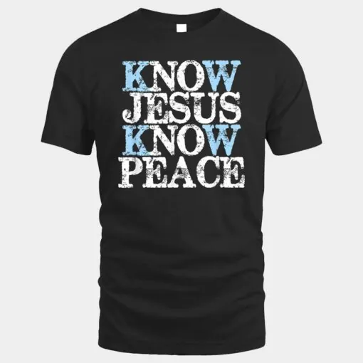 Know Jesus Know Peace  Religious Christian Shirt