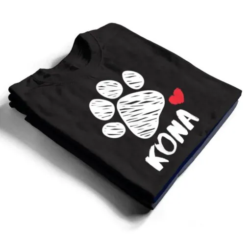 Kona My Dog Kona I love My Dog Kona Puppy Love Dog Lover T Shirt