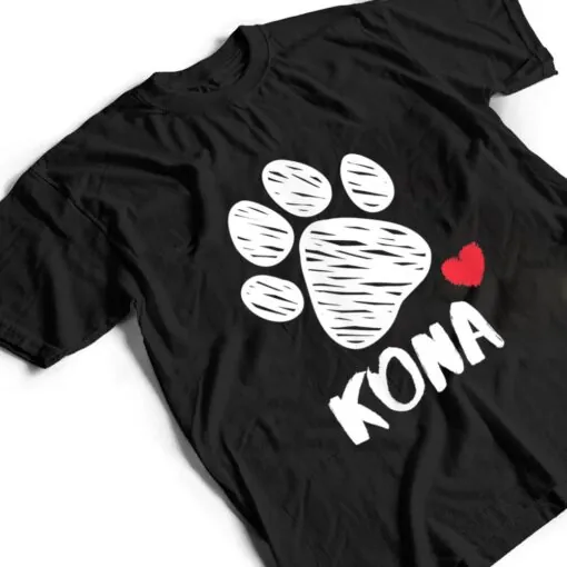 Kona My Dog Kona I love My Dog Kona Puppy Love Dog Lover T Shirt