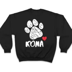 Kona My Dog Kona I love My Dog Kona Puppy Love Dog Lover T Shirt Kona My Dog Kona I love My Dog Kona Puppy Love Dog Lover T Shirt