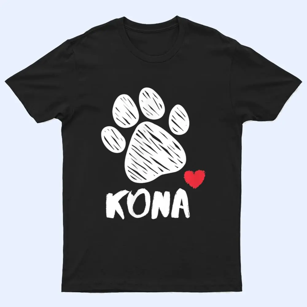 Kona My Dog Kona I love My Dog Kona Puppy Love Dog Lover T Shirt Kona My Dog Kona I love My Dog Kona Puppy Love Dog Lover T Shirt