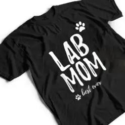 Lab Mom Funny Gift for Labrador Dog Mom Dog Gifts T Shirt Lab Mom Funny Gift for Labrador Dog Mom Dog Gifts T Shirt
