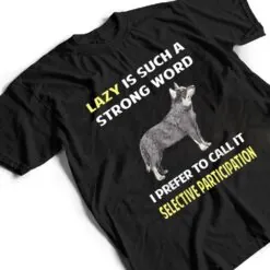 Lazy Selective Participation Australian Cattle Dog T Shirt Lazy Selective Participation Australian Cattle Dog T Shirt