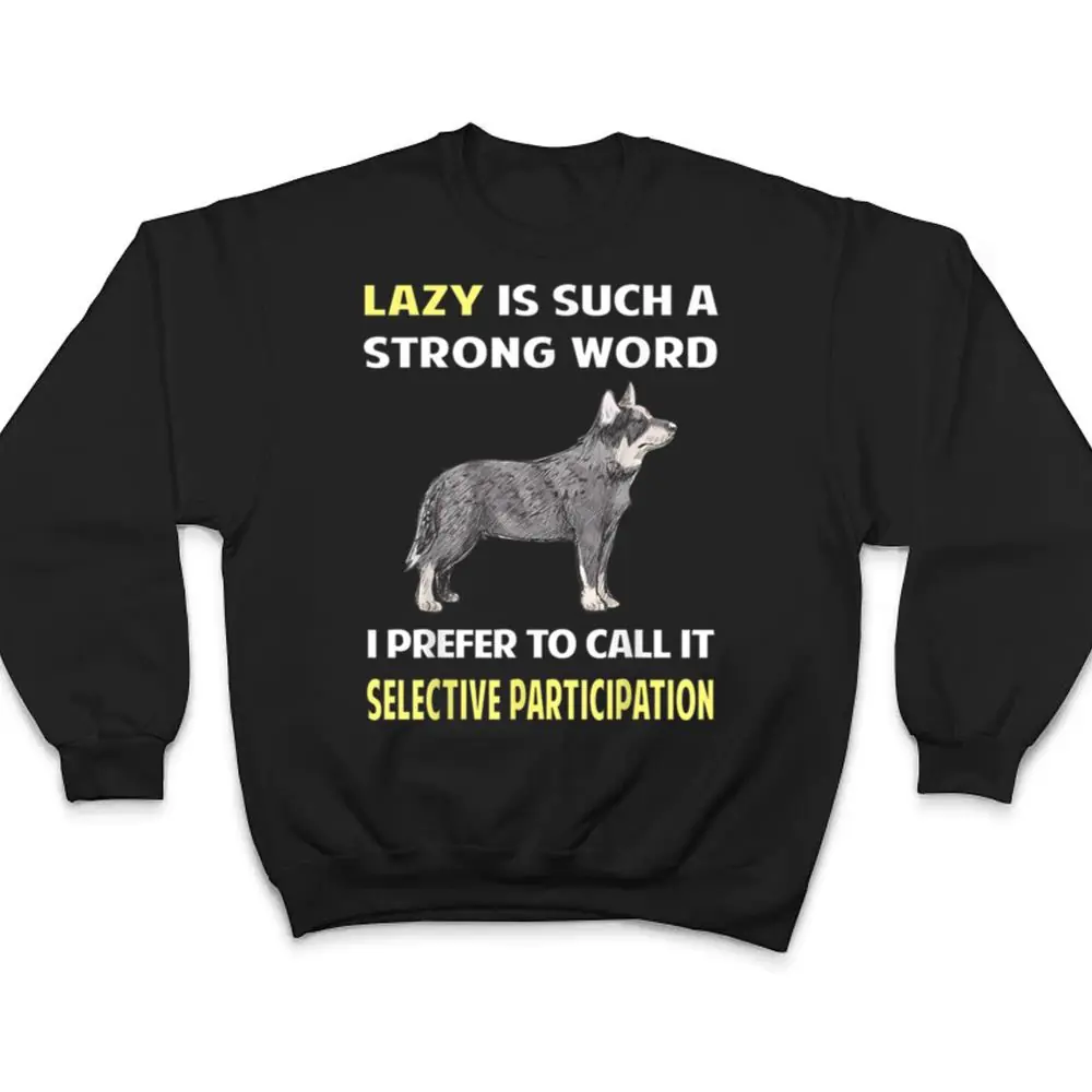 Lazy-Selective-Participation-Australian-Cattle-Dog-T-Shirt-4 Lazy Selective Participation Australian Cattle Dog T Shirt