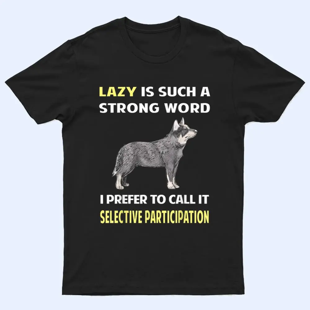 Lazy Selective Participation Australian Cattle Dog T Shirt Lazy Selective Participation Australian Cattle Dog T Shirt