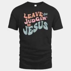 Leave the Judgin' To Jesus