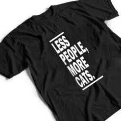 Less People More Cats Cat Lovers Sarcastic T Shirt Less People More Cats Cat Lovers Sarcastic T Shirt