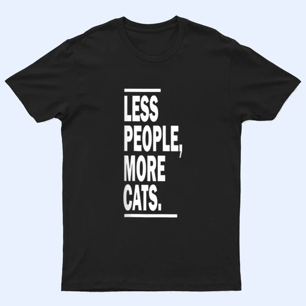 Less People More Cats Cat Lovers Sarcastic T Shirt Less People More Cats Cat Lovers Sarcastic T Shirt