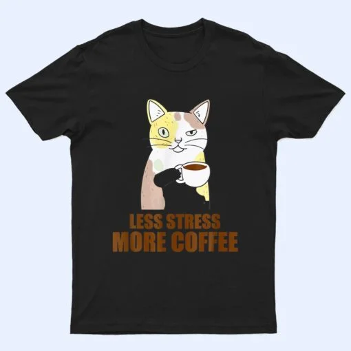 Less Stress More Coffee Funny Cat Caffeine Coffee Lover T Shirt