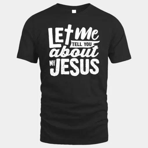 Let Me Tell You About My Jesus Bible Jesus Lovers