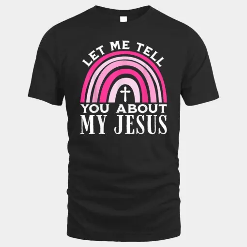 Let Me Tell You About My Jesus God Believer Bible Christian Ver 1