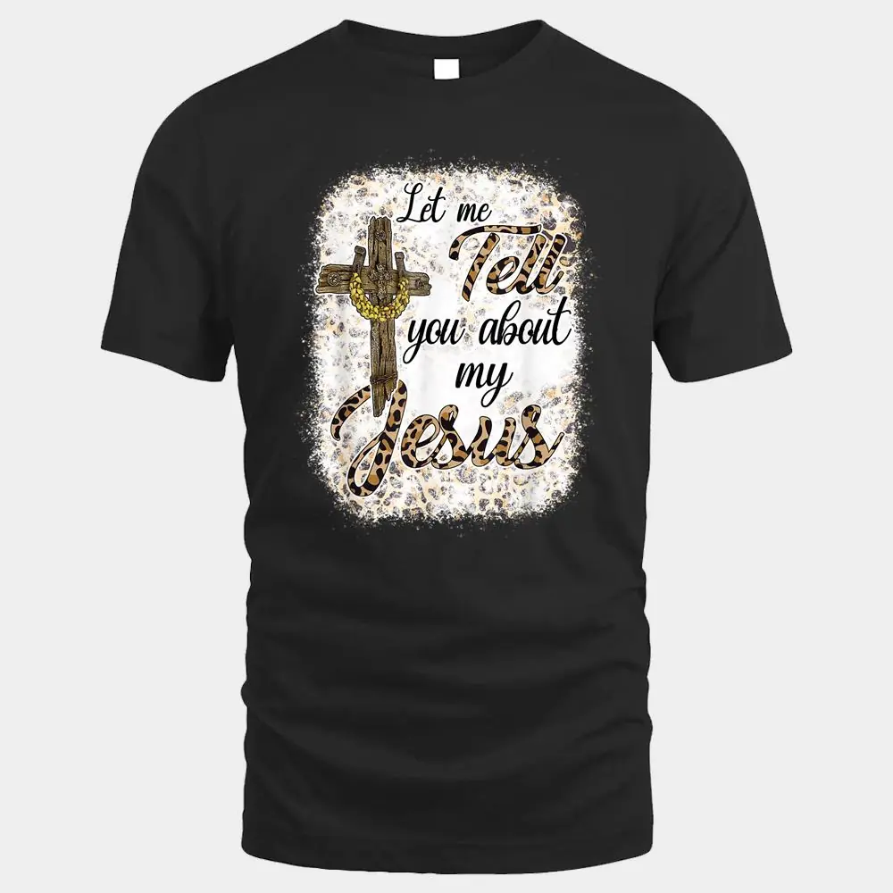 Let Me Tell You About My Jesus Leopard Bleached Let Me Tell You About My Jesus Leopard Bleached