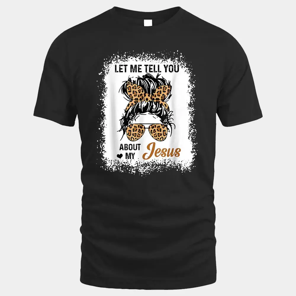 Let Me Tell You About My Jesus Leopard Messy Bun Hair Let Me Tell You About My Jesus Leopard Messy Bun Hair