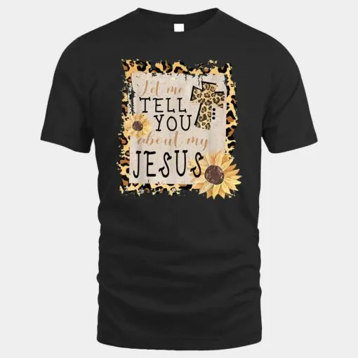 Let Me Tell You About My Jesus Leopard Sunflower Christian_2