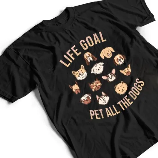 Life Goal Pet All The Dogs Funny Dog Lover T Shirt