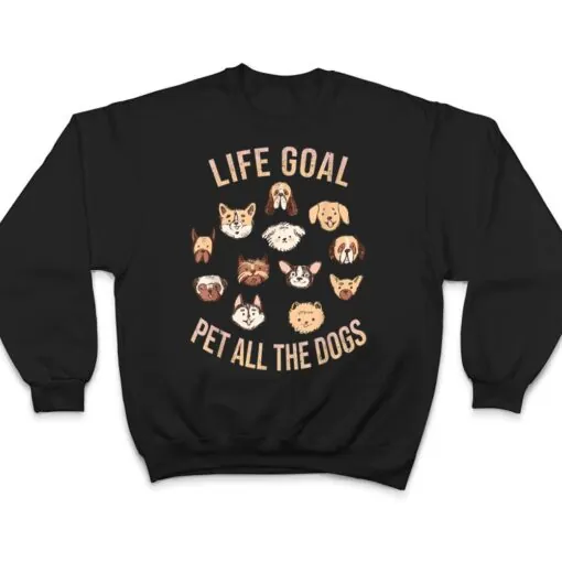 Life Goal Pet All The Dogs Funny Dog Lover T Shirt